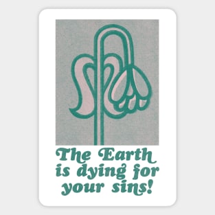 The Earth Is Dying For Your Sins Magnet